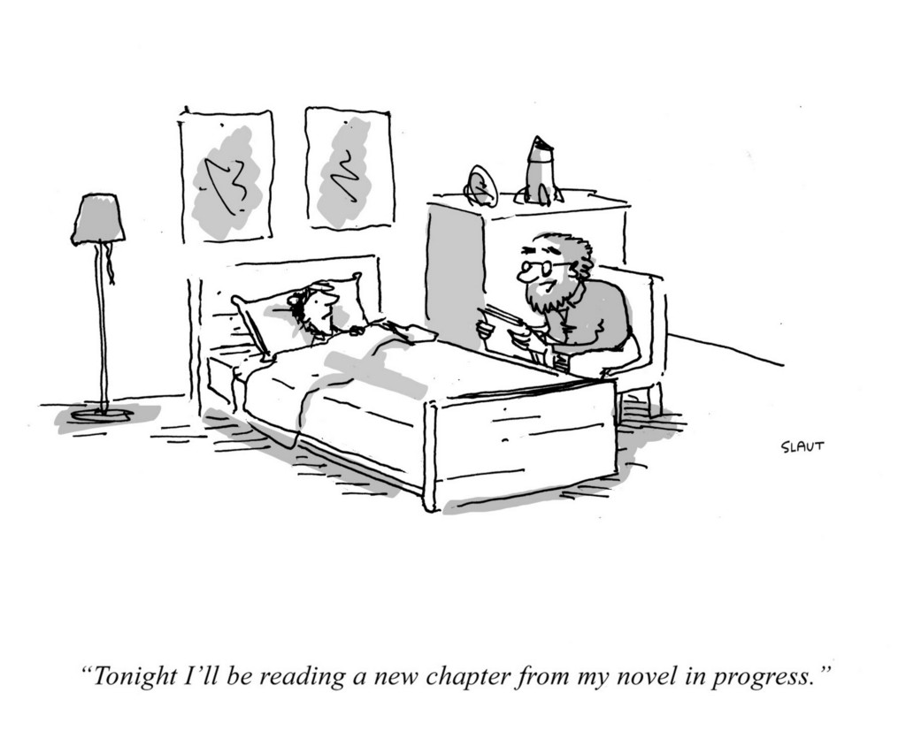 (Father, reading his son a bedtime story.) "Tonight I'll be reading a new chapter from my novel in progress."
