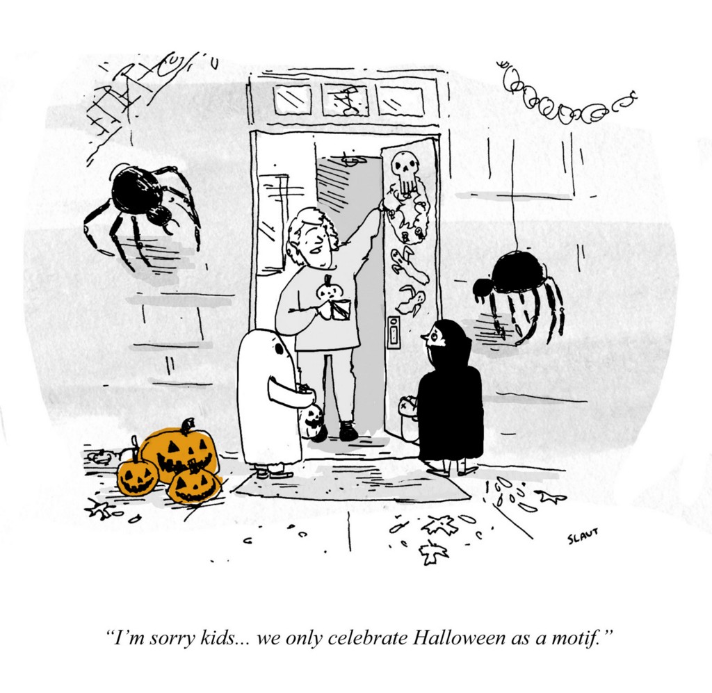 Adult, opening door for trick-or-treaters: "I'm sorry kids... we only celebrate Halloween as a motif."