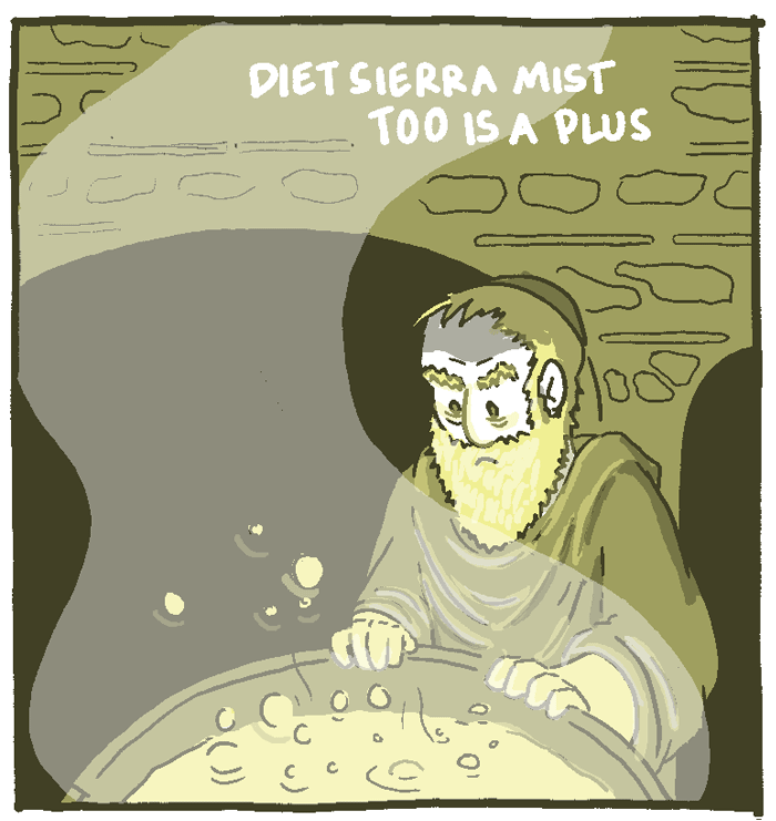 (Apothecary standing over cauldron, looking menacingly at boiling concoction.)  Diet Sierra Mist too is a plus.