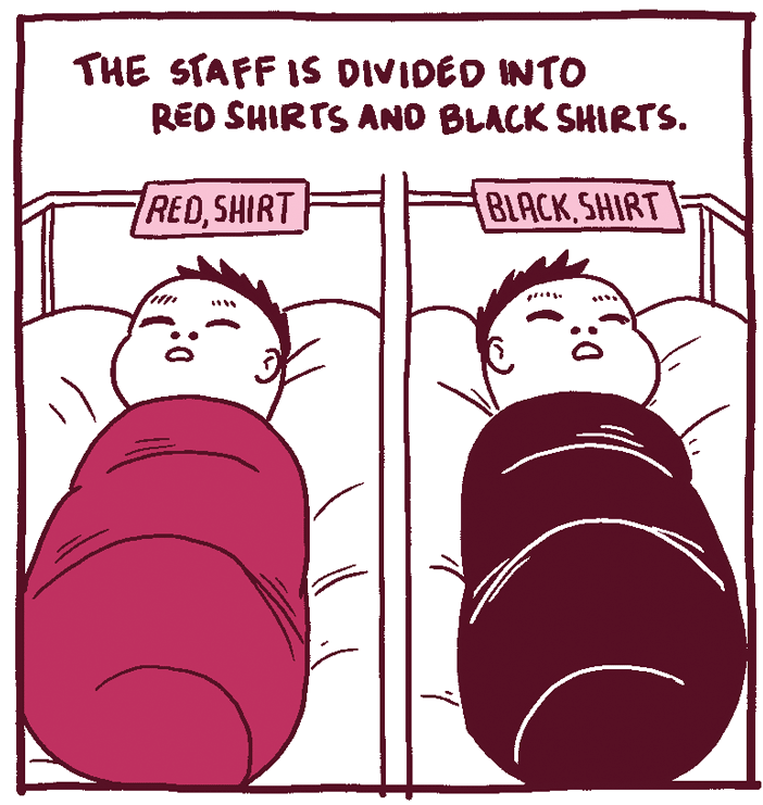(Two babies in the maternity ward. One named Shirt Red, the other Shirt Black.) The staff is divided into red shirts and black shirts. 