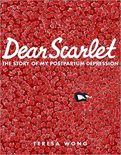 Dear Scarlet: The Story of My Postpartum Depression by Teresa Wong