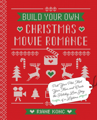Image result for Build Your Own Christmas Movie Romance: Pick Your Plot, Meet Your Man, and Create the Holiday Love Story of a Lifetime