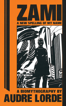 Zami: A New Spelling of My Name by Geraldine Audre Lorde