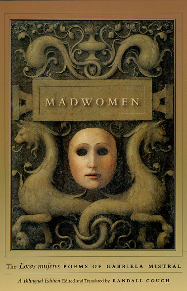 Madwomen: The "Locas mujeres" Poems of Gabriela Mistral, a ...