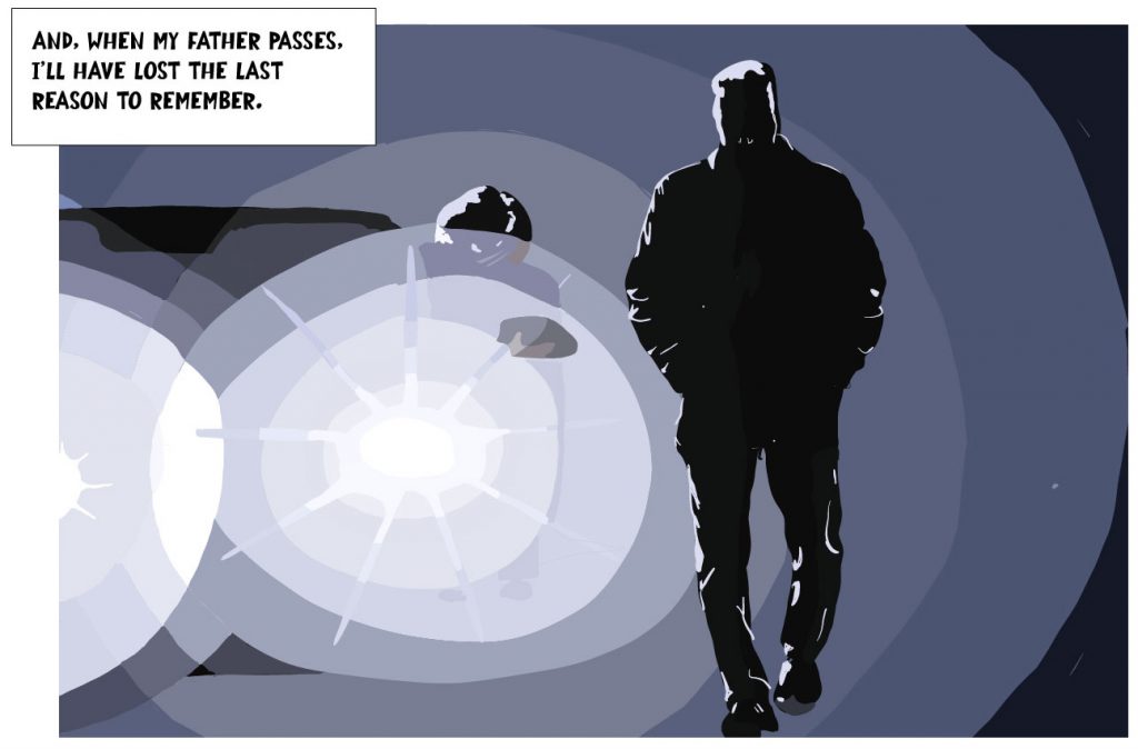 And, when my father passes, I'll have lost the last reason to remember.