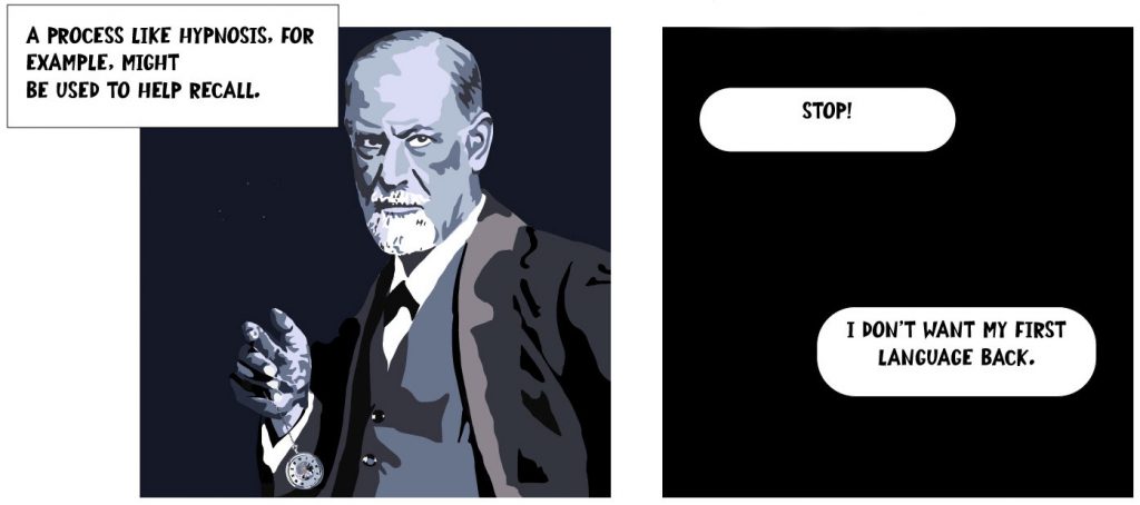 A process like hypnosis, for example, might be used to help recall.
Stop! I don't want my first language back.