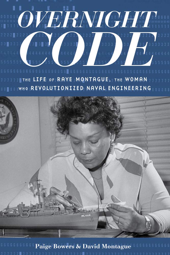 Overnight Code: The Life of Raye Montague, the Woman Who Revolutionized  Naval Engineering: Bowers, Paige, Montague, David: 9781641602594:  Amazon.com: Books