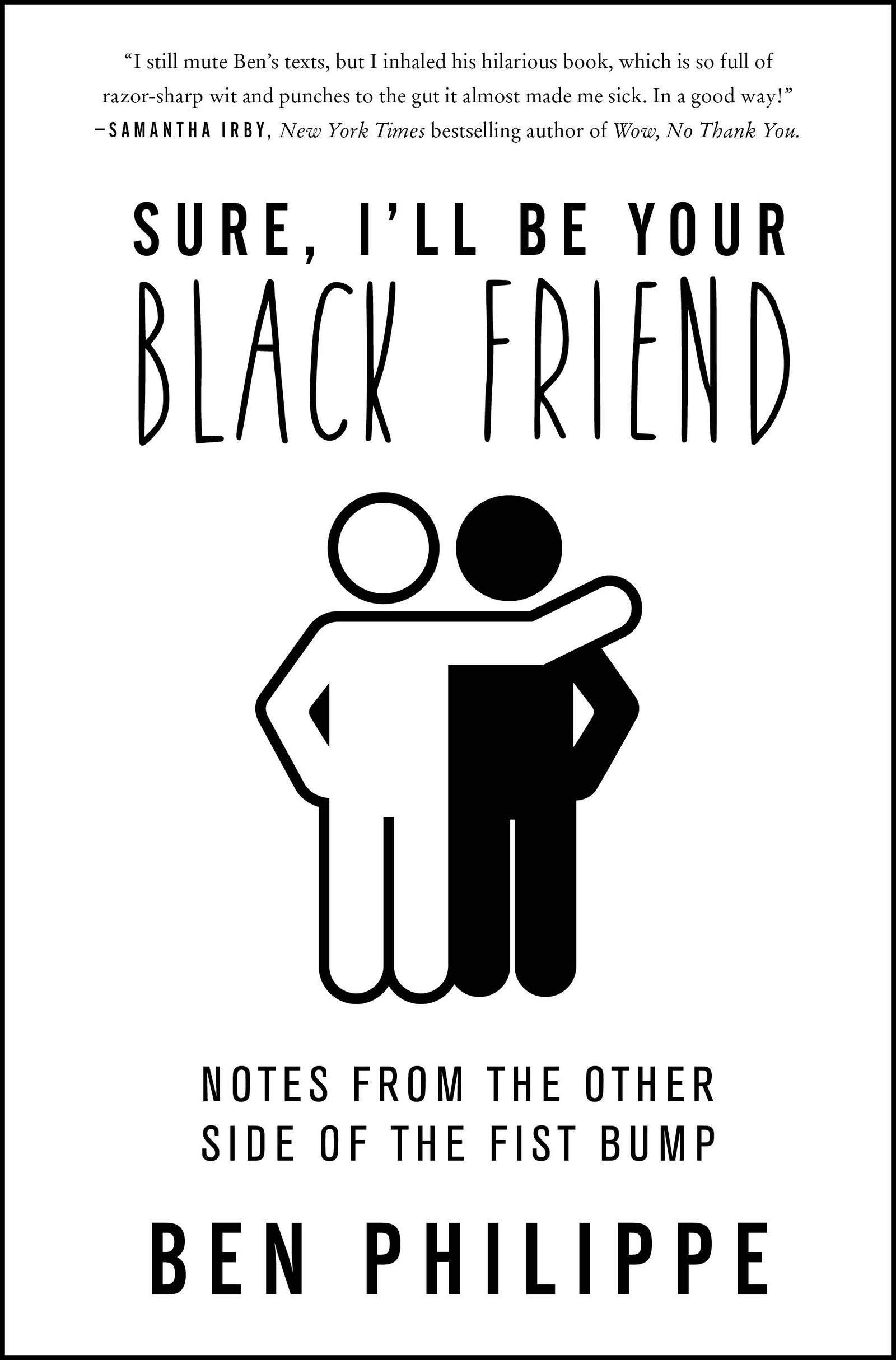 Sure, I'll Be Your Black Friend: Notes from the Other Side of the Fist  Bump: Amazon.ca: Philippe, Ben: Books