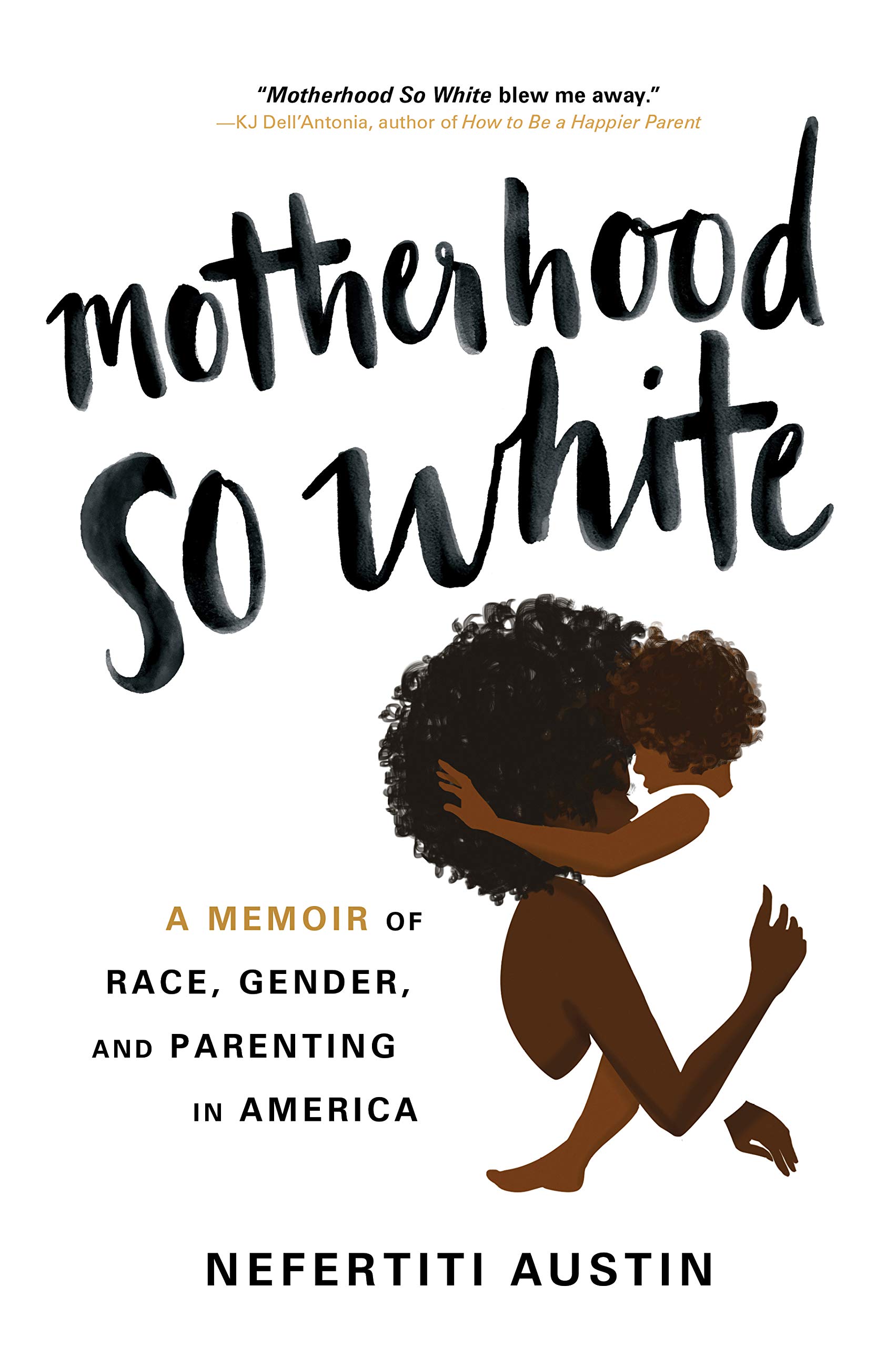 Motherhood So White: A Memoir of Race, Gender, and Parenting in America:  Austin, Nefertiti: 0760789275357: Amazon.com: Books