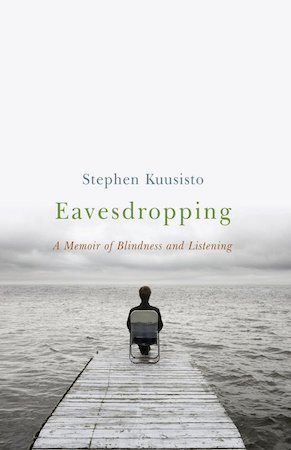 Image of a man sitting on a wooden deck faceing the body of water. Text reads: Stephen Kuusisto, Eavesdropping: A Memoir of Blindness and Listening