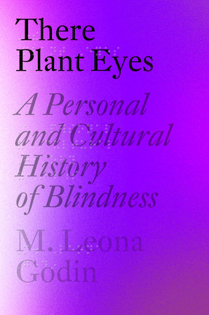 Fading black text on a purple gradient background. The text reads: There Plant Eyes: A Personal and Cultural History of Blindness by M. Leona Godin