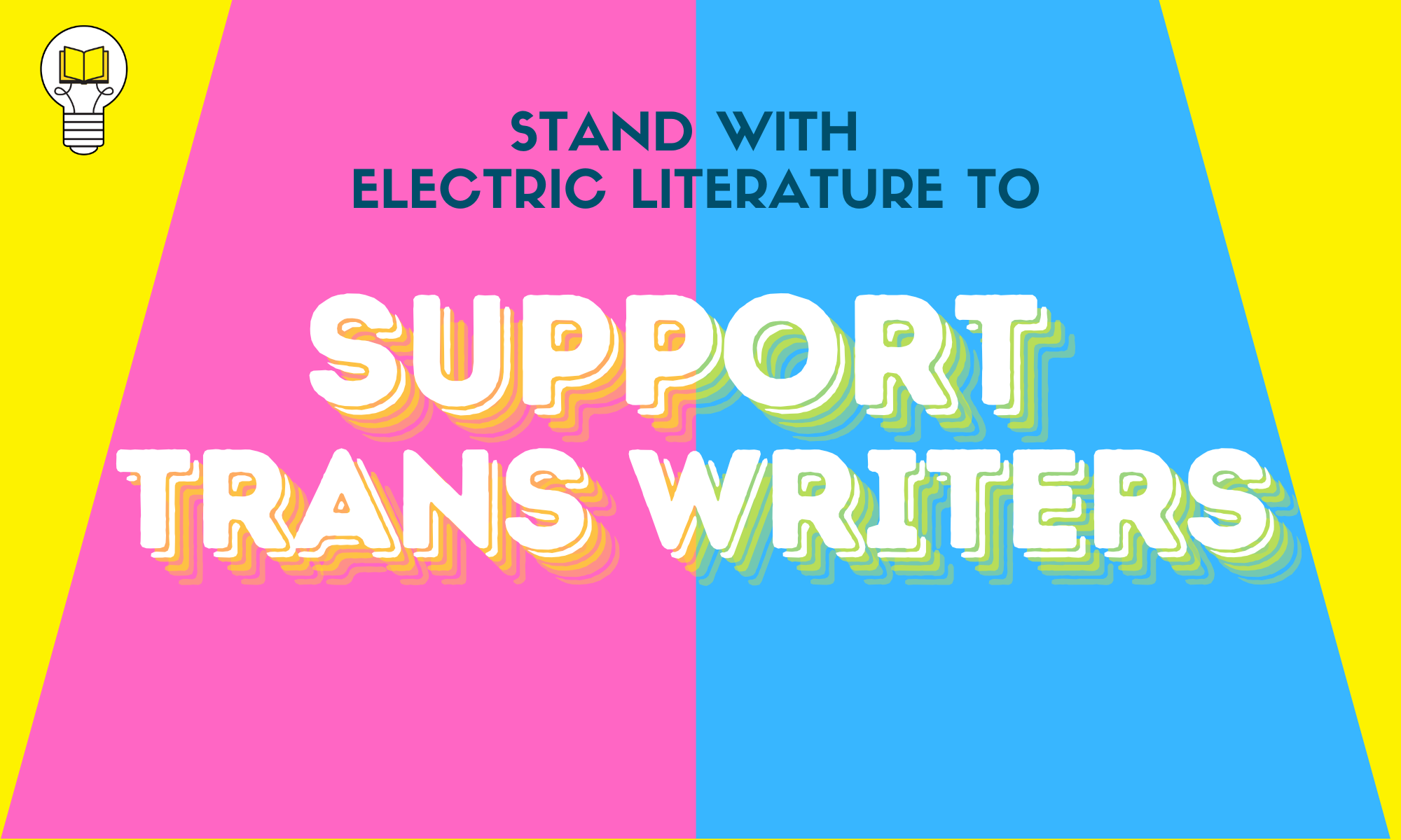 Pink, yellow and blue banner with text "Stand with Electric Literature to Support Trans Writers"